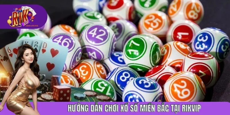 Hướng dẫn chơi xổ số miền Bắc tại Rikvip